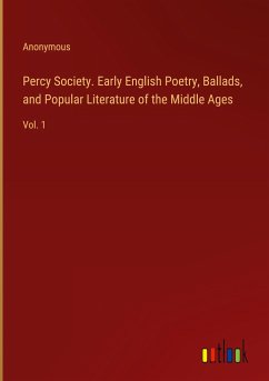 Percy Society. Early English Poetry, Ballads, and Popular Literature of the Middle Ages - Anonymous