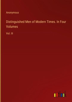 Distinguished Men of Modern Times. In Four Volumes