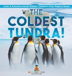 The Coldest Tundra! Arctic & Antarctica Animal Wildlife Children's Polar Regions Books The Coldest Tundra! Arctic & Antarctica Animal Wildlife Children's Polar Regions Books