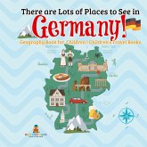 There are Lots of Places to See in Germany! Geography Book for Children Children's Travel Books There are Lots of Places to See in Germany! Geography Book for Children Children's Travel Books