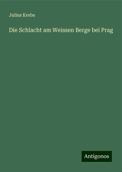 Die Schlacht am Weissen Berge bei Prag - Krebs, Julius