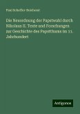 Die Neuordnung der Papstwahl durch Nikolaus II. Texte und Forschungen zur Geschichte des Papstthums im 11. Jahrhundert