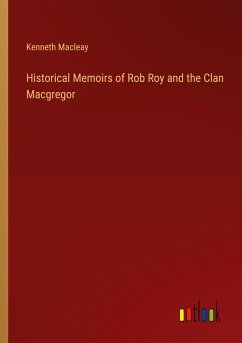 Historical Memoirs of Rob Roy and the Clan Macgregor - Macleay, Kenneth