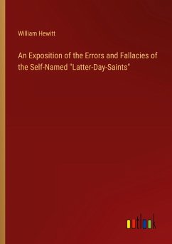 An Exposition of the Errors and Fallacies of the Self-Named &quote;Latter-Day-Saints&quote;