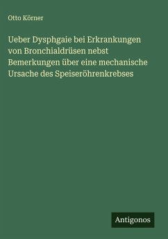 Cover Ueber Dysphgaie bei Erkrankungen von Bronchialdrüsen nebst Bemerkungen über eine mechanische Ursache des Speiseröhrenkrebses