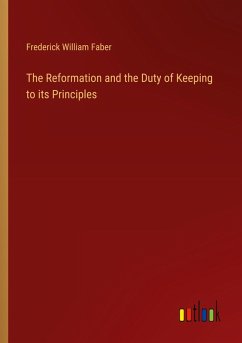 The Reformation and the Duty of Keeping to its Principles The Reformation and the Duty of Keeping to its Principles