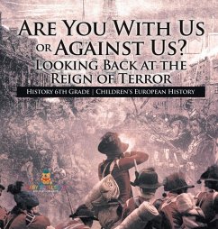 Cover Are You With Us or Against Us? Looking Back at the Reign of Terror - History 6th Grade Children's European History