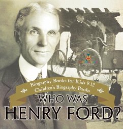 Who Was Henry Ford? - Biography Books for Kids 9-12   Children's Biography Books - Baby