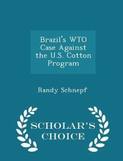 Brazil's Wto Case Against the U.S. Cotton Program - Scholar's Choice Edition - Schnepf, Randy