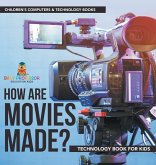 How are Movies Made? Technology Book for Kids Children's Computers & Technology Books How are Movies Made? Technology Book for Kids Children's Computers & Technology Books