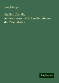 Studien über die naturwissenschaftlichen Kenntnisse der Talmudisten - Bergel, Joseph