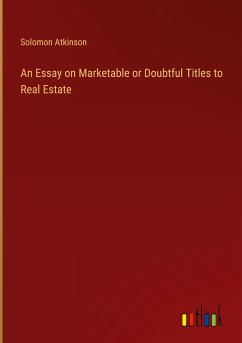 An Essay on Marketable or Doubtful Titles to Real Estate