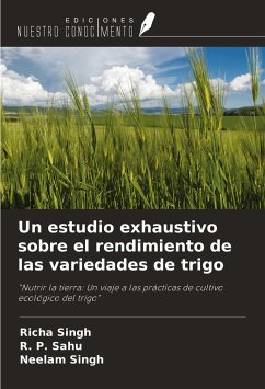 Un estudio exhaustivo sobre el rendimiento de las variedades de trigo - Singh, Richa; Sahu, R. P.; Singh, Neelam