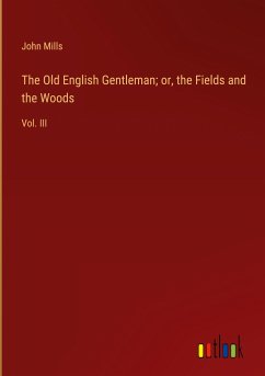 The Old English Gentleman; or, the Fields and the Woods