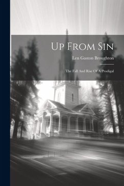 Up From Sin: The Fall And Rise Of A Prodigal - Broughton, Len Gaston