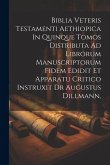 Biblia Veteris Testamenti Aethiopica In Quinque Tomos Distributa Ad Librorum Manuscriptorum Fidem Edidit Et Apparatu Critico Instruxit Dr Augustus Dil