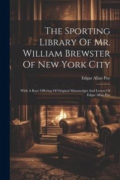 The Sporting Library Of Mr. William Brewster Of New York City: With A Rare Offering Of Original Manuscripts And Letters Of Edgar Allan Poe - Poe, Edgar Allan