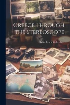 Greece Through the Stereoscope - Richardson, Rufus Byam