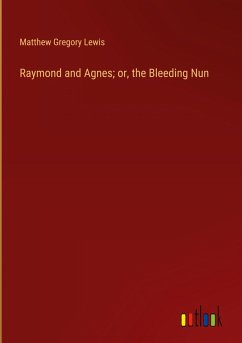 Raymond and Agnes; or, the Bleeding Nun
