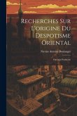 Recherches Sur L'origine Du Despotisme Oriental: Ouvrage Posthume