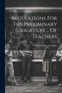 Regulations For The Preliminary Education ... Of Teachers - Dept, Scotland Education