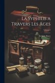 La Syphilis a Travers Les Ages; Volume 2