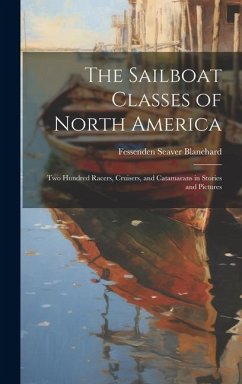 Cover The Sailboat Classes of North America; Two Hundred Racers, Cruisers, and Catamarans in Stories and Pictures