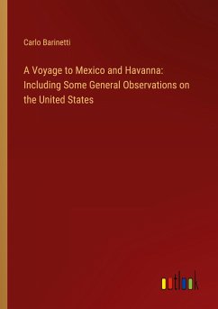 A Voyage to Mexico and Havanna: Including Some General Observations on the United States A Voyage to Mexico and Havanna: Including Some General Observations on the United States