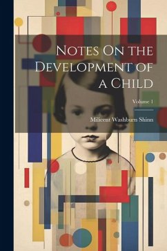 Notes On the Development of a Child; Volume 1 - Shinn, Milicent Washburn