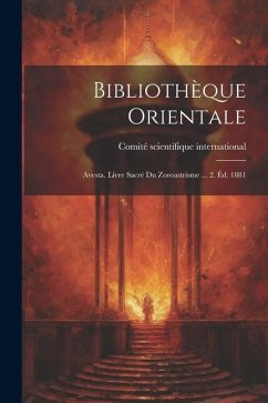 Bibliothèque Orientale: Avesta. Livre Sacré Du Zoroastrisme ... 2. Éd. 1881 - International, Comité Scientifique