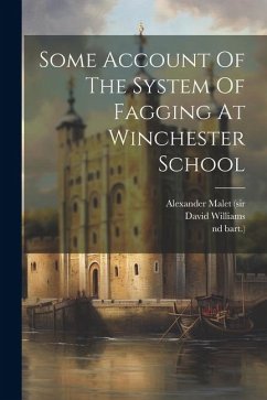 Some Account Of The System Of Fagging At Winchester School - (Sir, Alexander Malet; Bart )., Nd; Williams, David