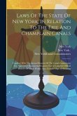 Laws Of The State Of New York, In Relation To The Erie And Champlain Canals: Together With The Annual Reports Of The Canal Commission Ers, And Other D