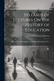 Syllabus of Lectures On the History of Education: With Selected Bibliographies and Suggested Readings, Part 1