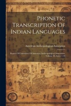 Phonetic Transcription Of Indian Languages: Report Of Committee Of American Anthropological Association, Volume 66, Issues 1-18 - Association, American Anthropological