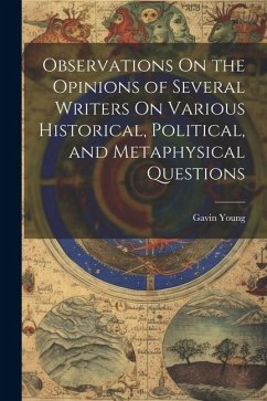 Observations On the Opinions of Several Writers On Various Historical, Political, and Metaphysical Questions - Young, Gavin