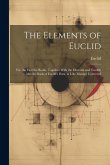 The Elements of Euclid: Viz. the First Six Books, Together With the Eleventh and Twelfth ... Also the Book of Euclid's Data, in Like Manner Co