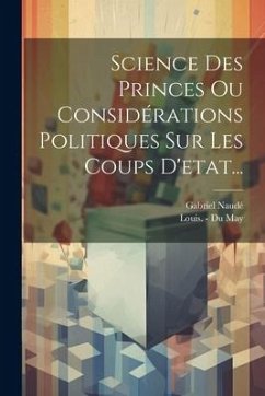 Science Des Princes Ou Considérations Politiques Sur Les Coups D'etat... - Naudé, Gabriel