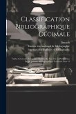 Classification Bibliographique Décimale: Tables Générales Refondues, Établies En Vue De La Publication Du Répertoire Bibliographique Universel, Part 1