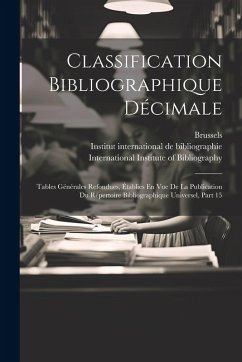 Cover Classification Bibliographique Décimale: Tables Générales Refondues, Établies En Vue De La Publication Du Répertoire Bibliographique Universel, Part 1