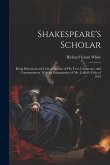 Shakespeare's Scholar: Being Historical and Critical Studies of His Text, Characters, and Commentators, With an Examination of Mr. Collier's