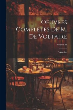 Oeuvres Complètes De M. De Voltaire; Volume 47 - Voltaire