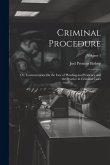 Criminal Procedure; Or, Commentaries On the Law of Pleading and Evidence and the Practice in Criminal Cases; Volume 1 Criminal Procedure; Or, Commentaries On the Law of Pleading and Evidence and the Practice in Criminal Cases; Volume 1