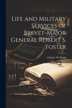 Cover Life and Military Services of Brevet-Major General Robert S. Foster