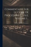 Commentaire Sur Le Code De Procédure Civile, Volume 1... Commentaire Sur Le Code De Procédure Civile, Volume 1...
