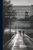 Hazen's Complete Spelling-book For All Grades Of Public And Private Schools: Containing Three Parts Adapted To Primary, Intermediate, Grammar And High