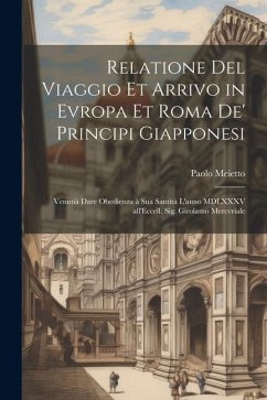 Cover Relatione del viaggio et arrivo in Evropa et Roma de' principi giapponesi: Venutià dare obedienza à Sua Santità l'anno MDLXXXV all'E