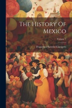 The History Of Mexico; Volume 1 - Clavigero, Francesco Saverio