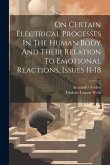 On Certain Electrical Processes In The Human Body And Their Relation To Emotional Reactions, Issues 11-18 On Certain Electrical Processes In The Human Body And Their Relation To Emotional Reactions, Issues 11-18