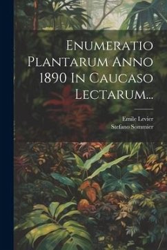 Enumeratio Plantarum Anno 1890 In Caucaso Lectarum... - Sommier, Stefano; Levier, Emile