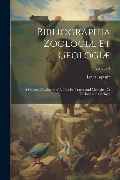 Bibliographia Zoologiæ Et Geologiæ: A General Catalogue of All Books, Tracts, and Memoirs On Zoology and Geology; Volume 4 Bibliographia Zoologiæ Et Geologiæ: A General Catalogue of All Books, Tracts, and Memoirs On Zoology and Geology; Volume 4